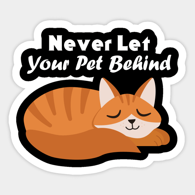 Never Let Your Pet Behind Sticker by rjstyle7